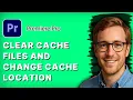 How to Clear Premiere Pro Cache Files and Change Cache Location 2026 Full Guide