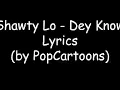Shawty Lo - Dey Know Lyrics