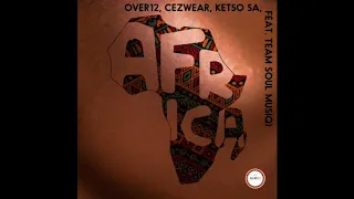 over12 cezwear ketso sa feat team soul musiq africa original mix premiere