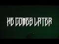 HE COMES LATER - DRAMMA (ft. Xyxyxy)