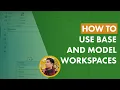 How to Use Base and Model Workspaces
