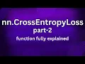 nn CrossEntropyLoss Part - 2 fully discussed weight and label