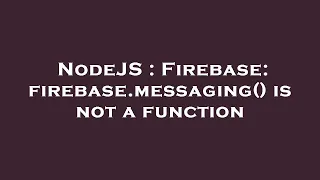 NodeJS Firebase firebase messaging is not a function