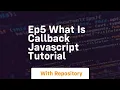 Ep5 what is callback javascript tutorial