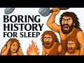 What It Was Really Like to Be a Caveman Boring History For Sleep