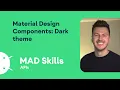 Material Design Components Dark theme - MAD Skills