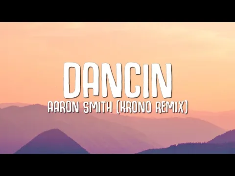 Download MP3 Aaron Smith - Dancin (KRONO Remix) LYRICS