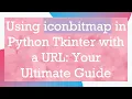 Using iconbitmap in Python Tkinter with a URL Your Ultimate Guide