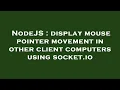 NodeJS display mouse pointer movement in other client computers using socket io