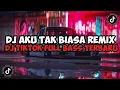 Download Lagu DJ AKU TAK BIASA REMIX ~ DJ TIK-TOK FULL BASS TERBARU