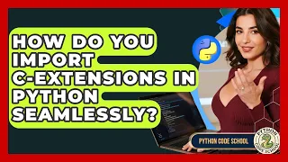 How Do You Import C-extensions In Python Seamlessly - Python Code School