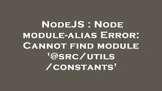 NodeJS Node module-alias Error Cannot find module constants