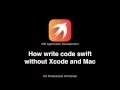 How to write swift code without xcode