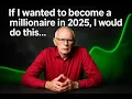 This Is Exactly What I d Do to Become a Millionaire in 2025