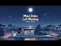 Download Lagu TRANDING INSTAGRAM LOFI SONG ❤️| MIND RELAX SONG 🥰| LOFI MASHUP | MIND RELAX LOFI SLOW \u0026 REVERB 🖤