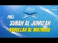 Download Lagu SURAH AL JUMU'AH ABDULLAH AL MATROOD