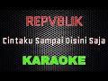 Download Lagu Repvblik - Cintaku Sampai Disini Saja [Karaoke] | LMusical