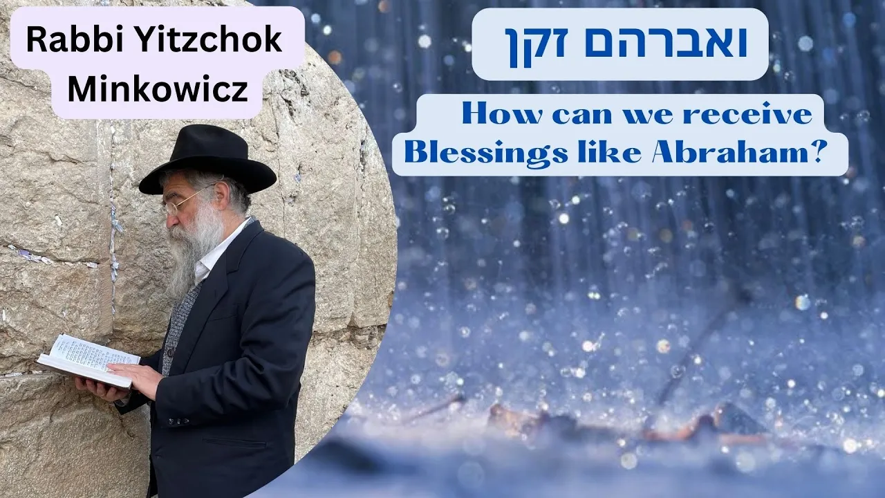How can we receive Blessings like Abraham? ואברהם זקן New Kabbalah class by Rabbi Yitzchok Minkowicz