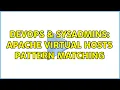 DevOps SysAdmins Apache Virtual Hosts pattern matching 2 Solutions