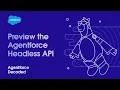 Preview the Agentforce Headless API Agentforce Decoded
