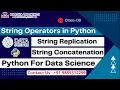String Operators in Python String Replication String Concatenation Data Science Class 09