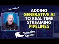 Adding Generative AI to Real Time Streaming Pipelines Timothy Spann