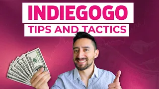 Indiegogo Campaign Tips and Tactics to Get Funding