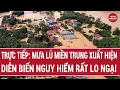 Lagu 🔴[Trực tiếp] Mưa lũ miền Trung diễn biến nguy hiểm, thông tin Nóng về thời điểm hết mưa, nước rút