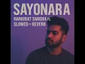 SAYONARA - HARKIRAT SANGHA Ft. BOHEMIA _ GRAVITY /Slowed+Reverb