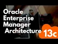 Oracle Enterprise Manager 13c Architecture