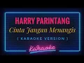 Harry Parintang - Cinta jangan Menangis ( KARAOKE VERSION )