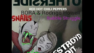 red hot chili peppers snails bora rodrigo howell otherside vmpr bubble struggle destroyd edit