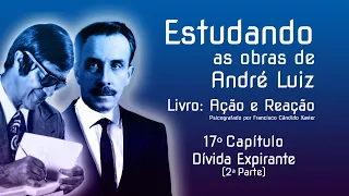 Estudando as obras de André Luiz — Ação e Reação — 17º Cap — Dívida Expirante (2ª parte)