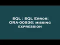 SQL SQL Error ORA-00936 missing expression