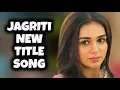 Download Lagu Jagriti - New Title Song | Ep 242