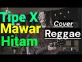 Download Lagu Tipe X - Mawar Hitam (Cover Reggae)
