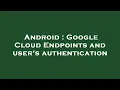 Android Google Cloud Endpoints and user s authentication