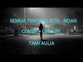 Download Lagu SEMUA TENTANG KITA - NOAH ( COVER + LIRIK BY TAMI AULIA )