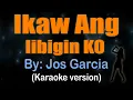 Lagu IKAW ANG IIBIGIN KO - Jos Garcia (KARAOKE VERSION)