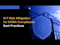 ICT Risk Mitigation for DORA Compliance Best Practices