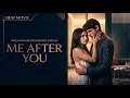 ME AFTER YOU New Romance Movie 2026 Full Movie