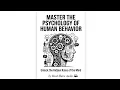 Master the Psychology of Human Behavior Unlock the Hidden Rules of the Mind Full book