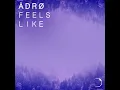 Feels Like - ÄDRØ
