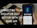 How to connect to your Evolution Golf Cart Battery using the BBMS app on your phone