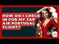 How Do I Check In For My TAP Air Portugal Flight - Exploring Southwest Europe