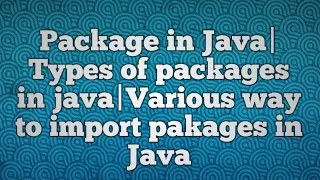 Package in Java Types of packages in java Various way to import pakages in Java