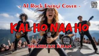 shahrukh khan kal ho naa ho ai rock energi cover 