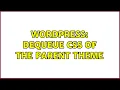 Wordpress Dequeue CSS of the Parent Theme 2 Solutions