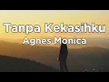 Download Lagu Tanpa Kekasihku - Agnes Monica || LIRIK