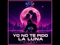 Yo No Te Pido La Luna
